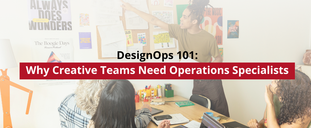 DesignOps 101: Why Creative Teams Need Operations Specialists